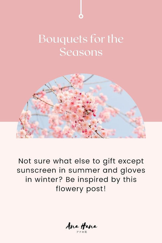 Bouquets for the Seasons - Ana Hana Flower
