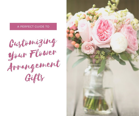 Guide To Customizing Your Flower Arrangement Gifts - Ana Hana Flower