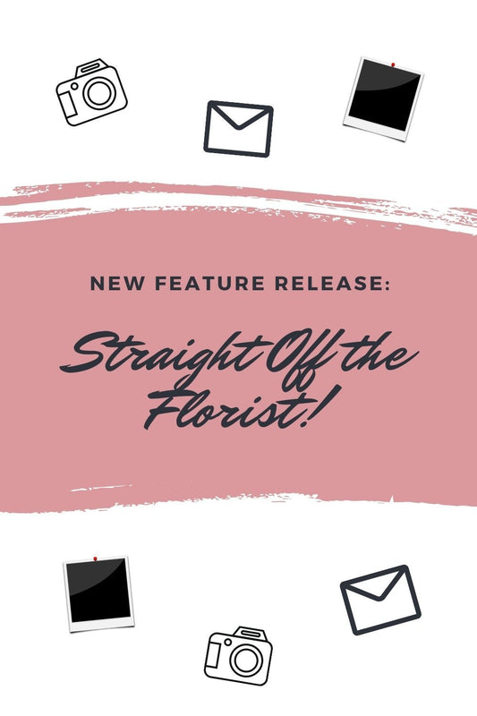 New Feature Release: Straight Off the Florist! - Ana Hana Flower