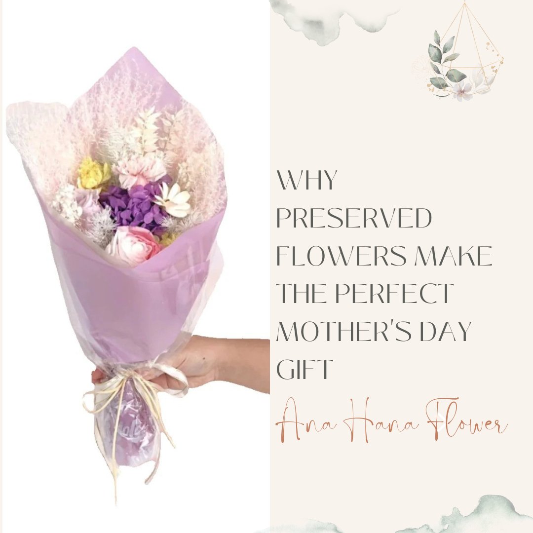 Why Preserved Flowers Make the Perfect Mother's Day Gift - Ana Hana Flower